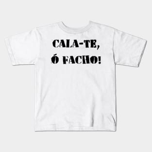 Cala-te, ó facho! Kids T-Shirt